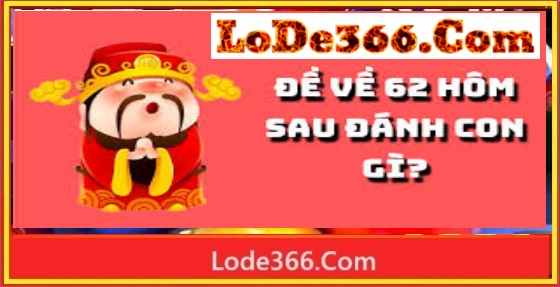 Đề về 62 hôm sau nên đánh con gì