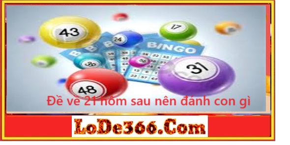 Đề về 21 hôm sau nên đánh con gì
