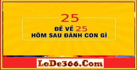 Đề về 25 hôm sau nên đánh con gì