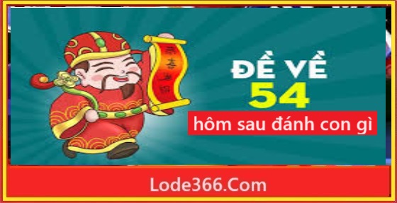 Đề về 54 hôm sau đánh con gì
