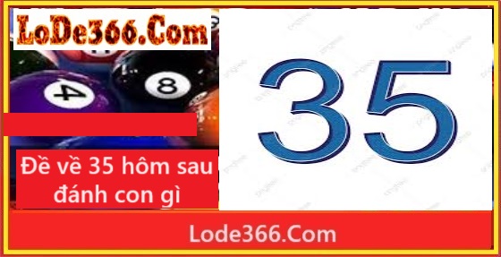 Đề về 35 hôm sau đánh con gì
