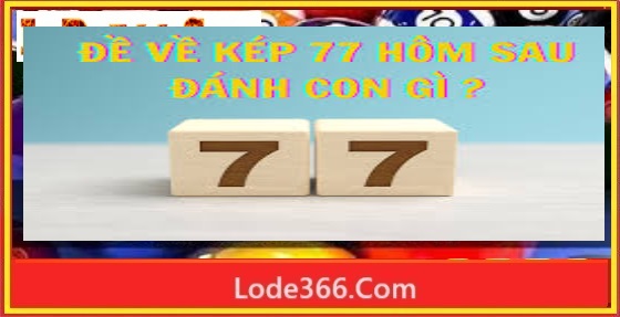 đề về kép 77 hôm sau đánh con gì